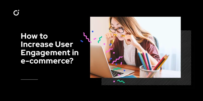 Post cover: How to increase user engagement in e-commerce?