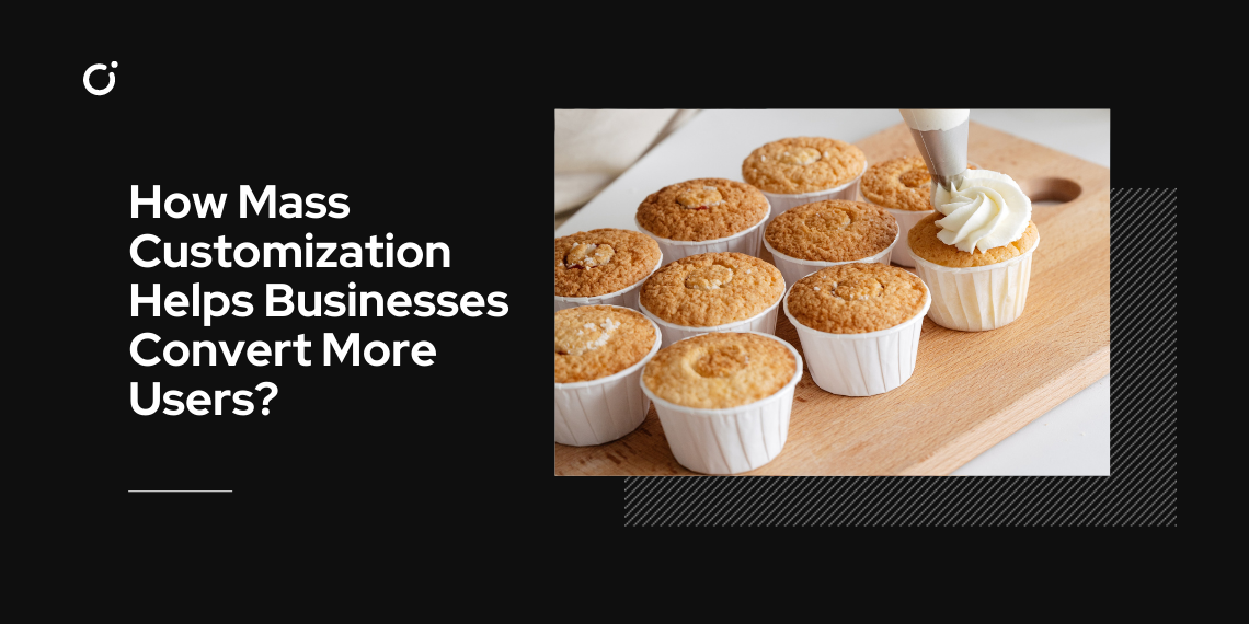 Post cover: How Mass Customization Helps Businesses Convert More Users?